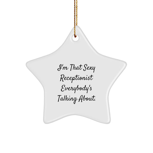 Sexy Receptionist Gifts from Friends and Family, I'm That Sexy Receptionist Everybody's Talking About. Star Ornament for Christmas - Image 1