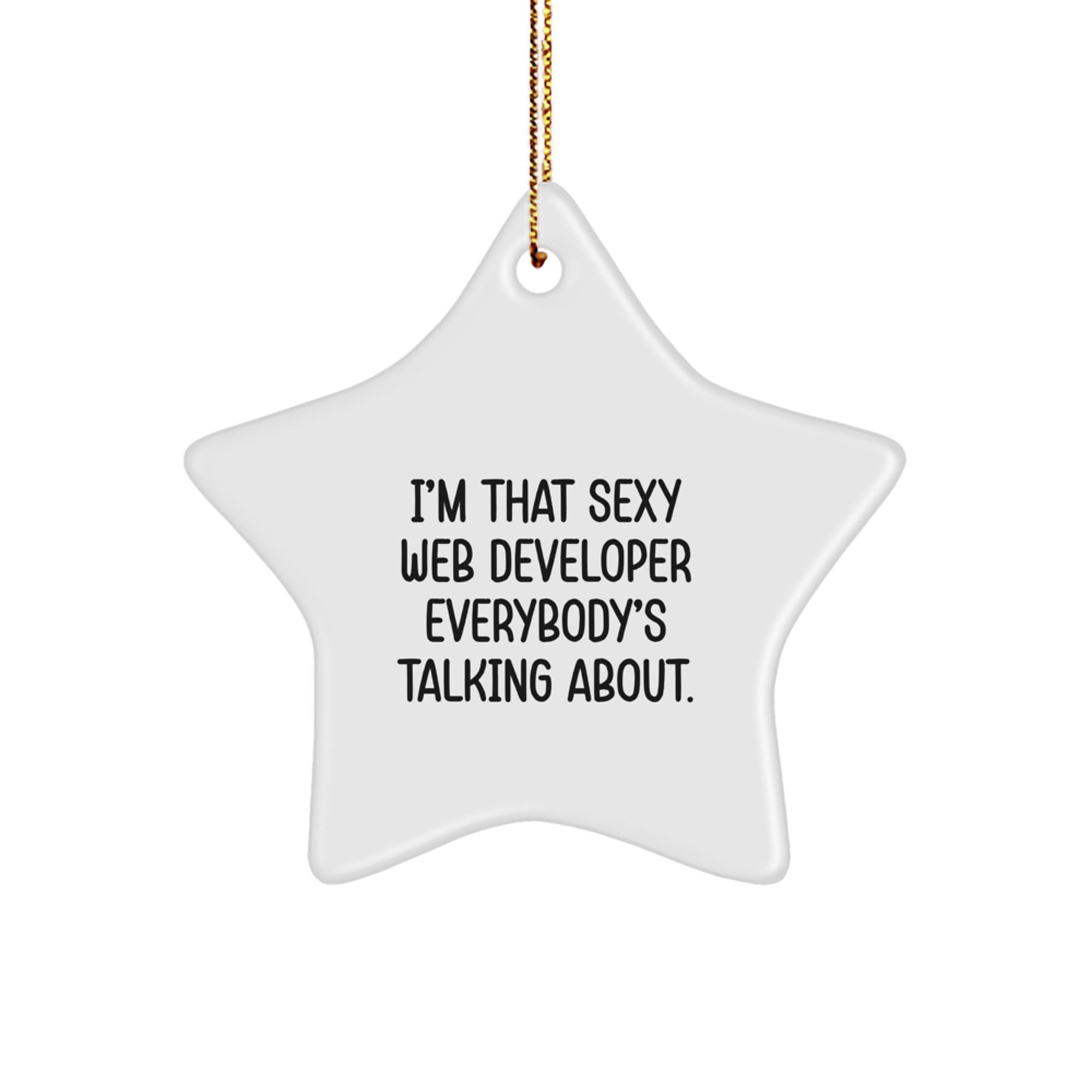 Funny Web Developer Gifts - I'm That Sexy Web Developer Everybody's Talking About Star Ornament for Men, Women, Friends, and Coworkers at Christmas