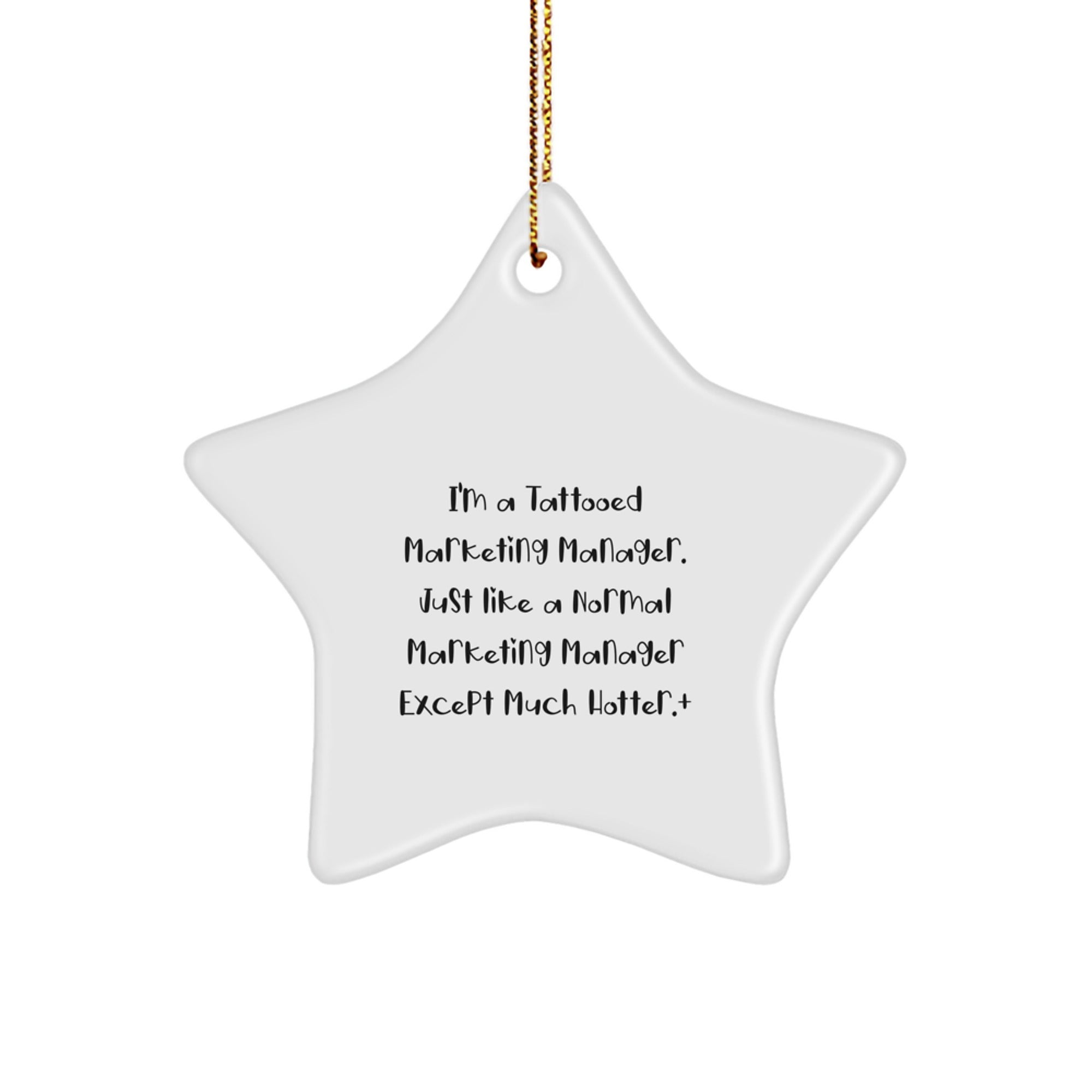 Funny Marketing Manager Star Ornament, Unique Gifts for Men, Women, or Friends, Christmas Decorations from a 'Tattooed Marketing Manager Except Much Hotter' Fan