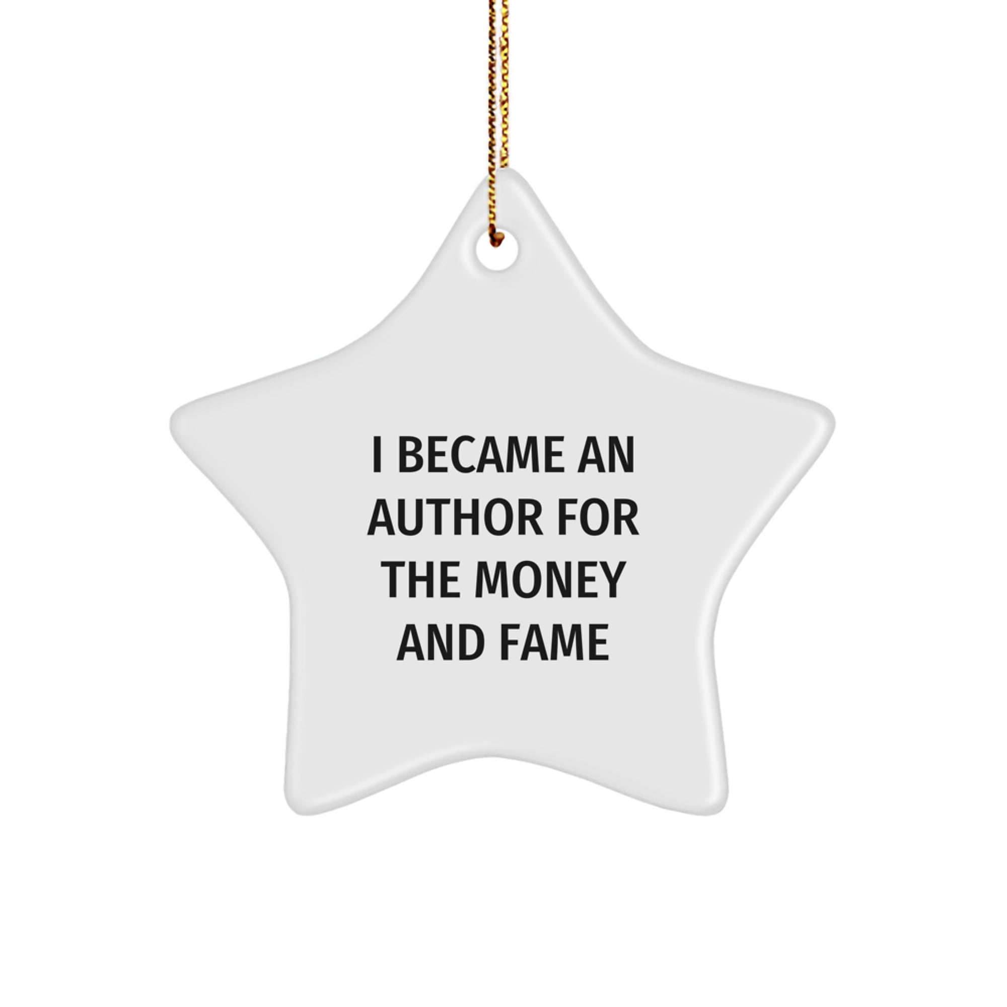 Funny Author Gifts for Men, Author Star Ornament, I Became An Author For The Money And Fame Quote, Christmas Unique Gifts from Friends