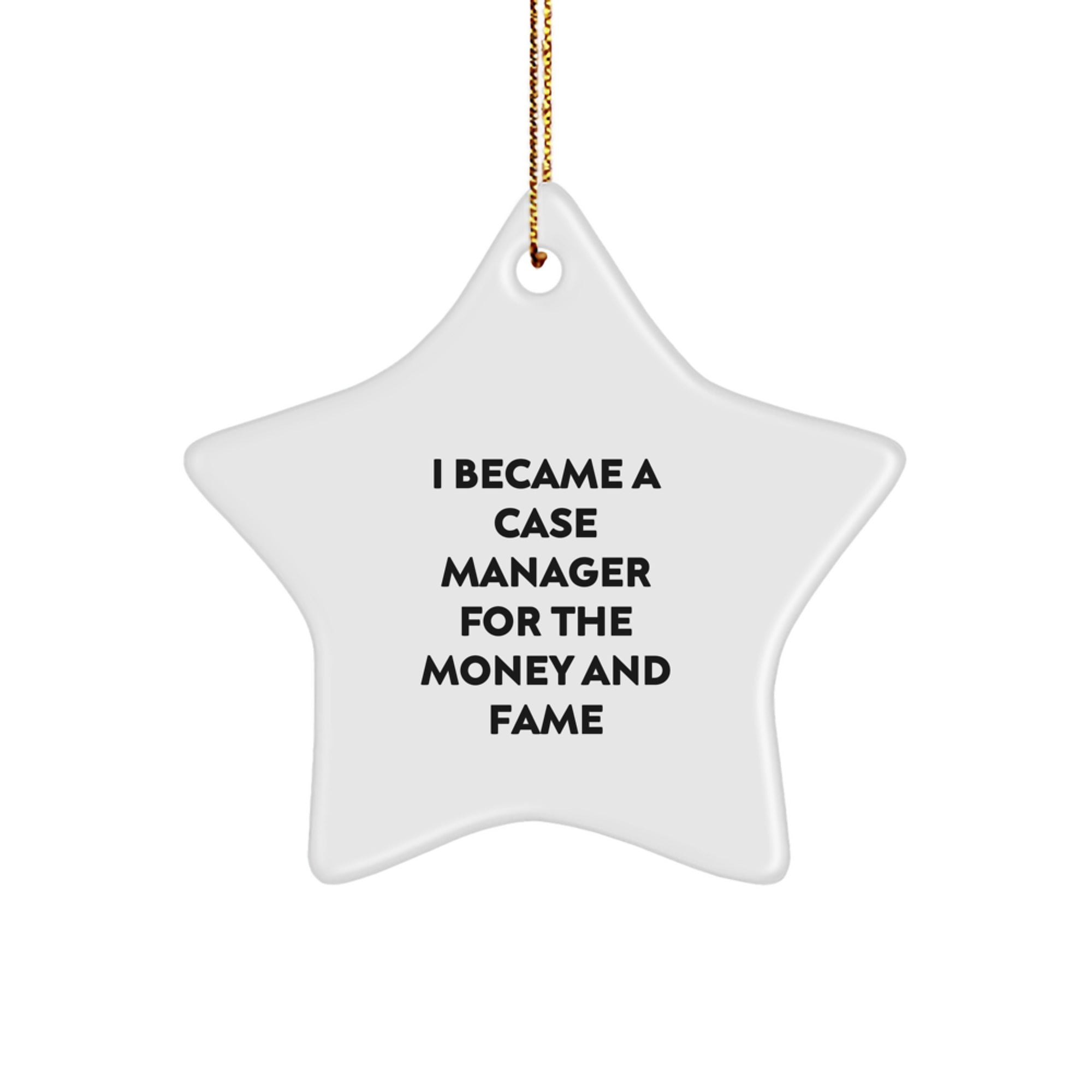Funny Case Manager Star Ornament Gifts from Friends for Christmas - I Became A Case Manager For The Money And Fame
