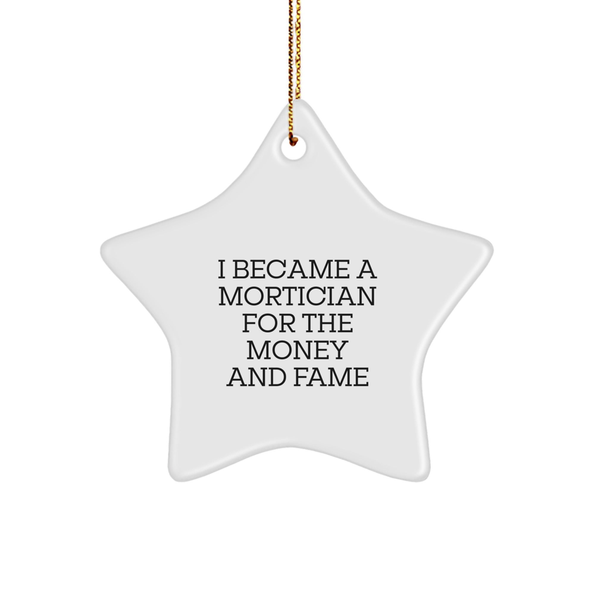 Funny Mortician Quotes Gifts from Men to Mortician Friends and Family - I Became a Mortician Ornament Star Shape Christmas Unique Gifts