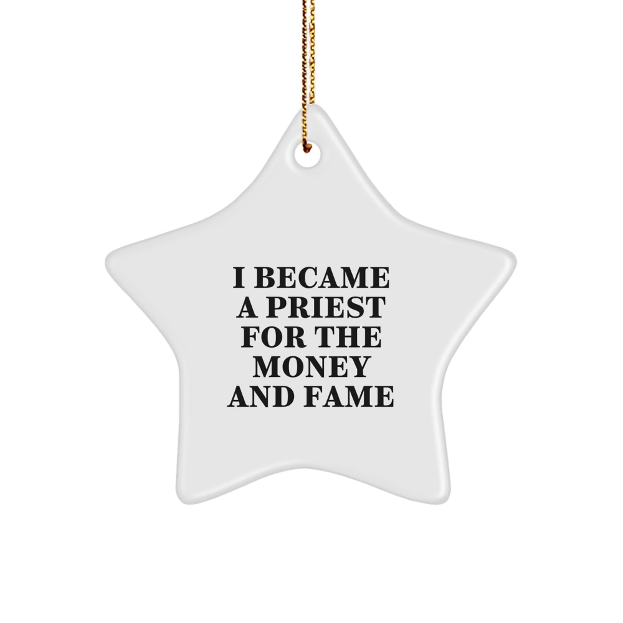 Funny Priest Gifts from Friends, Unique Star Ornament for Priest, Christmas Unique Gifts for Men, I Became A Priest For The Money And Fame Quote Star Decoration