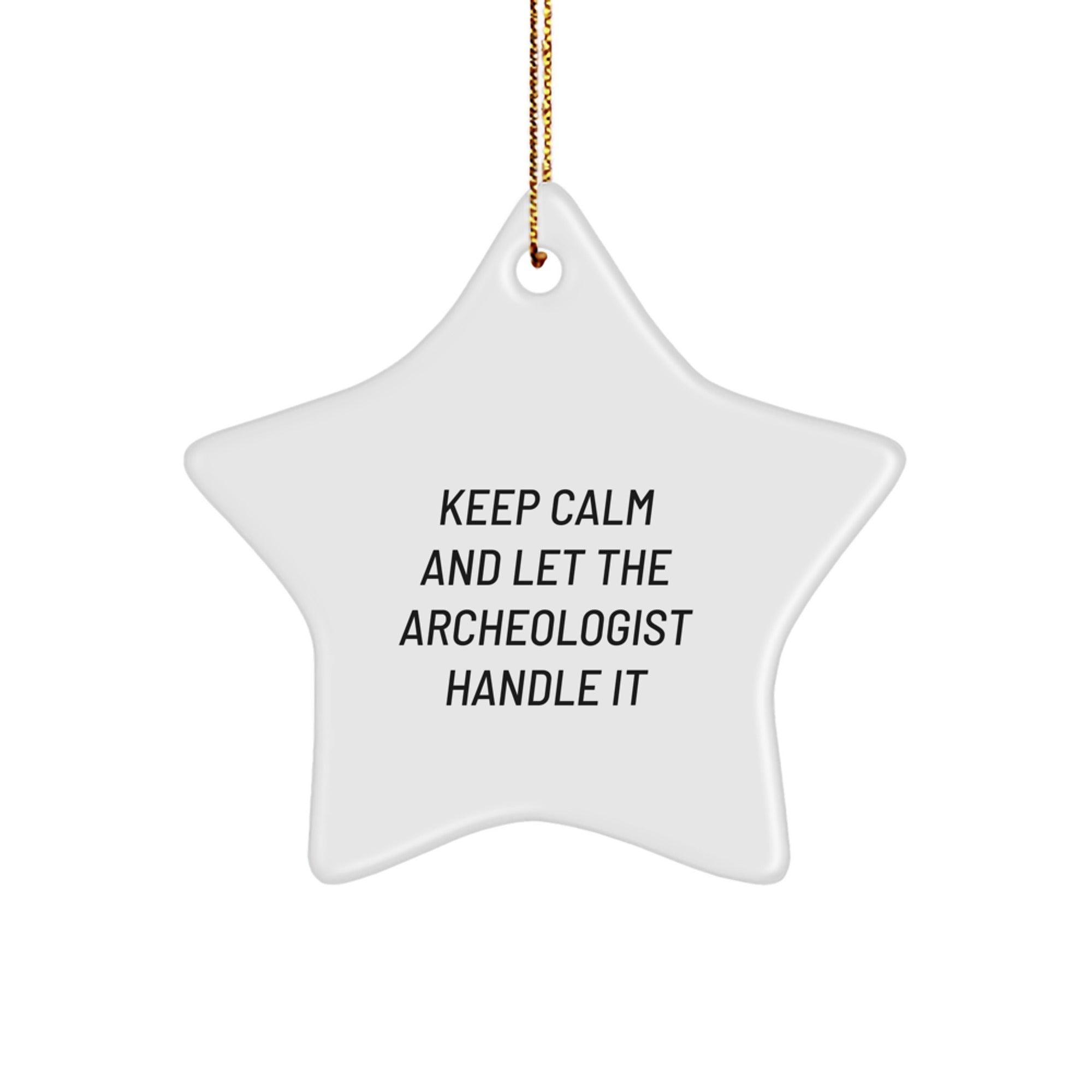Archeologist Star Ornament Gifts from Friends for Men - Keep Calm And Let The Archeologist Handle It Star Christmas Unique Gifts
