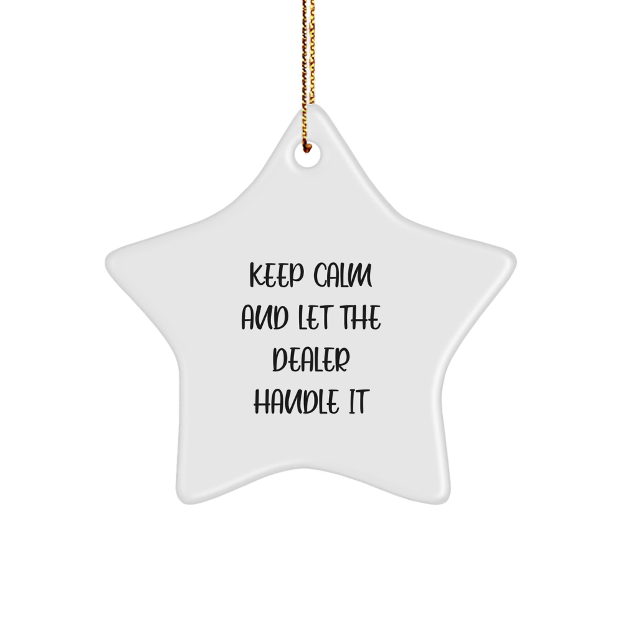 Funny Dealer Gifts from Friends, Christmas Unique Star Ornament Decorations, Keep Calm And Let The Dealer Handle It