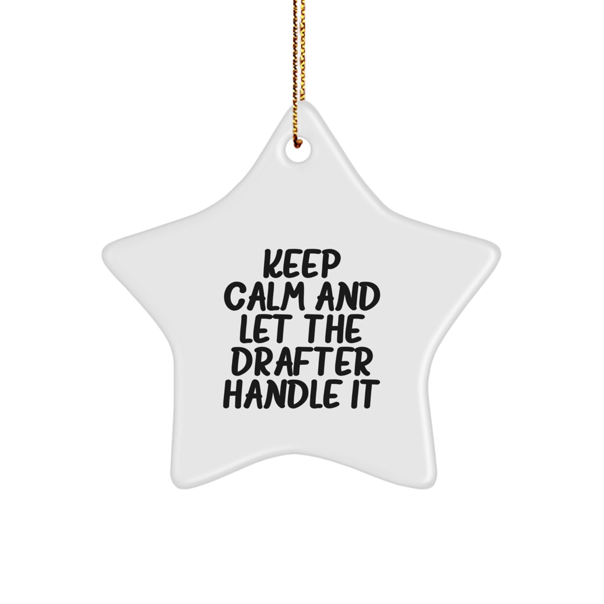 Funny Drafter Gifts for Men, 'Keep Calm And Let The Drafter Handle It' Star Ornament, White, Christmas Unique Gifts from Friends or Family