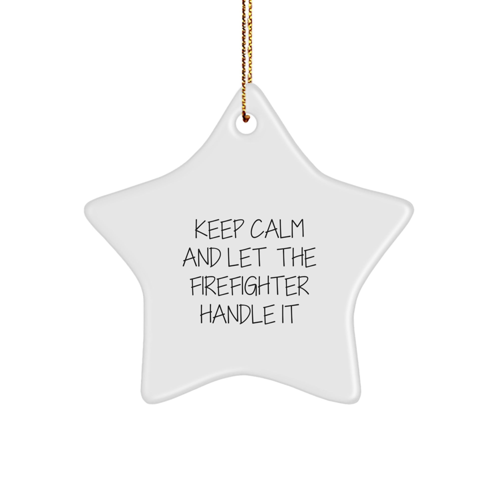 Funny Firefighter Star Ornament, Gifts for Men, Women, or Friends, Keep Calm and Let Firefighter Handle It Christmas Decor, Durable MDF with Sublimation Finish