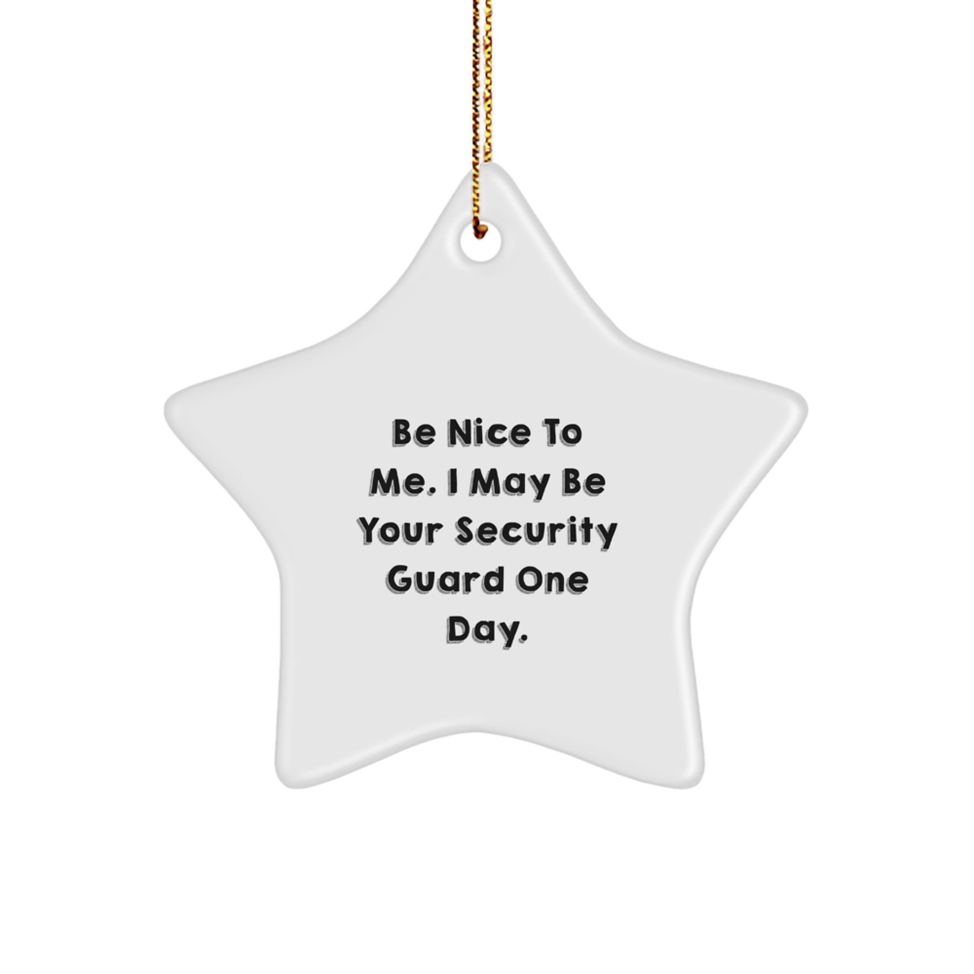 Funny Security Guard Gifts for Him, Star Ornament with Be Nice To Me Quote, Gifts from Friends