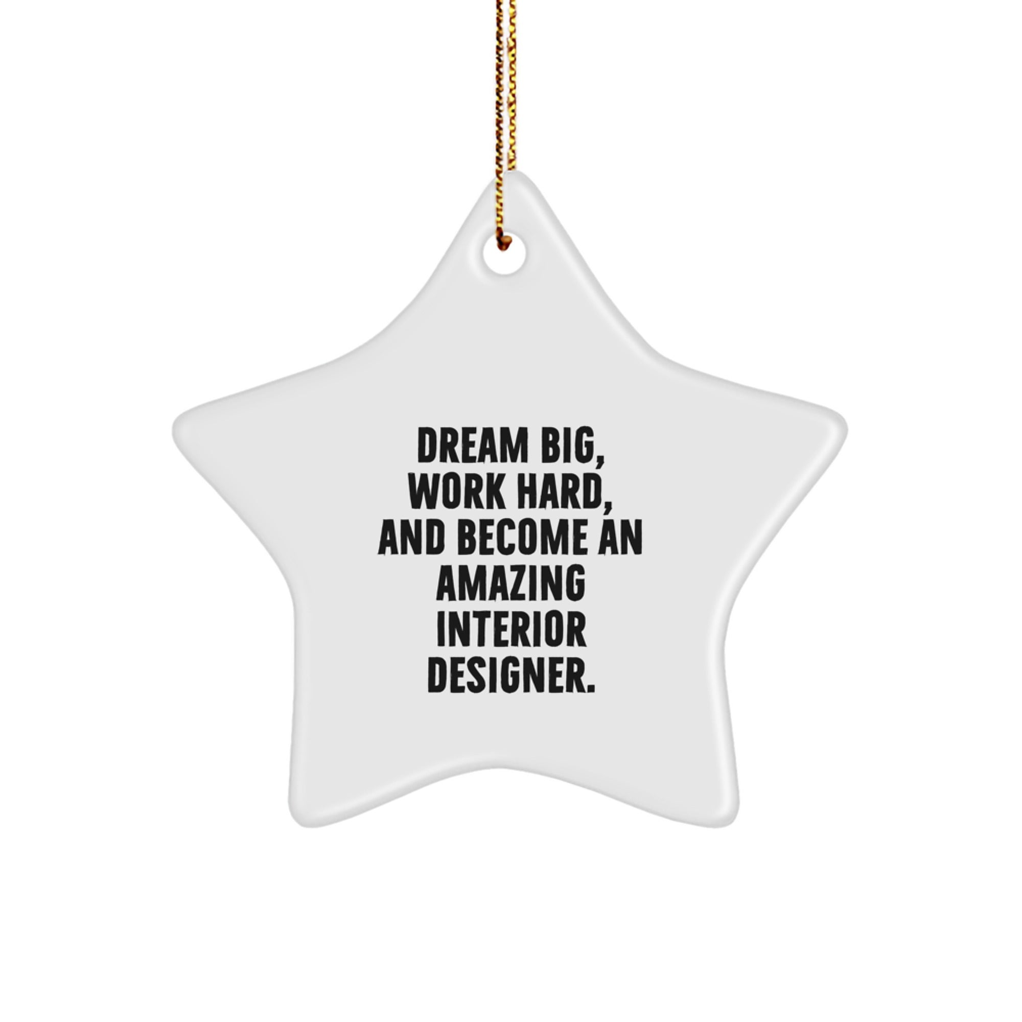 Gifts for Interior Designer Friends - Star Ornament with Inspirational Quote 'Dream Big, Work Hard, And Become An Amazing Interior Designer' - Christmas Unique Gifts from Family