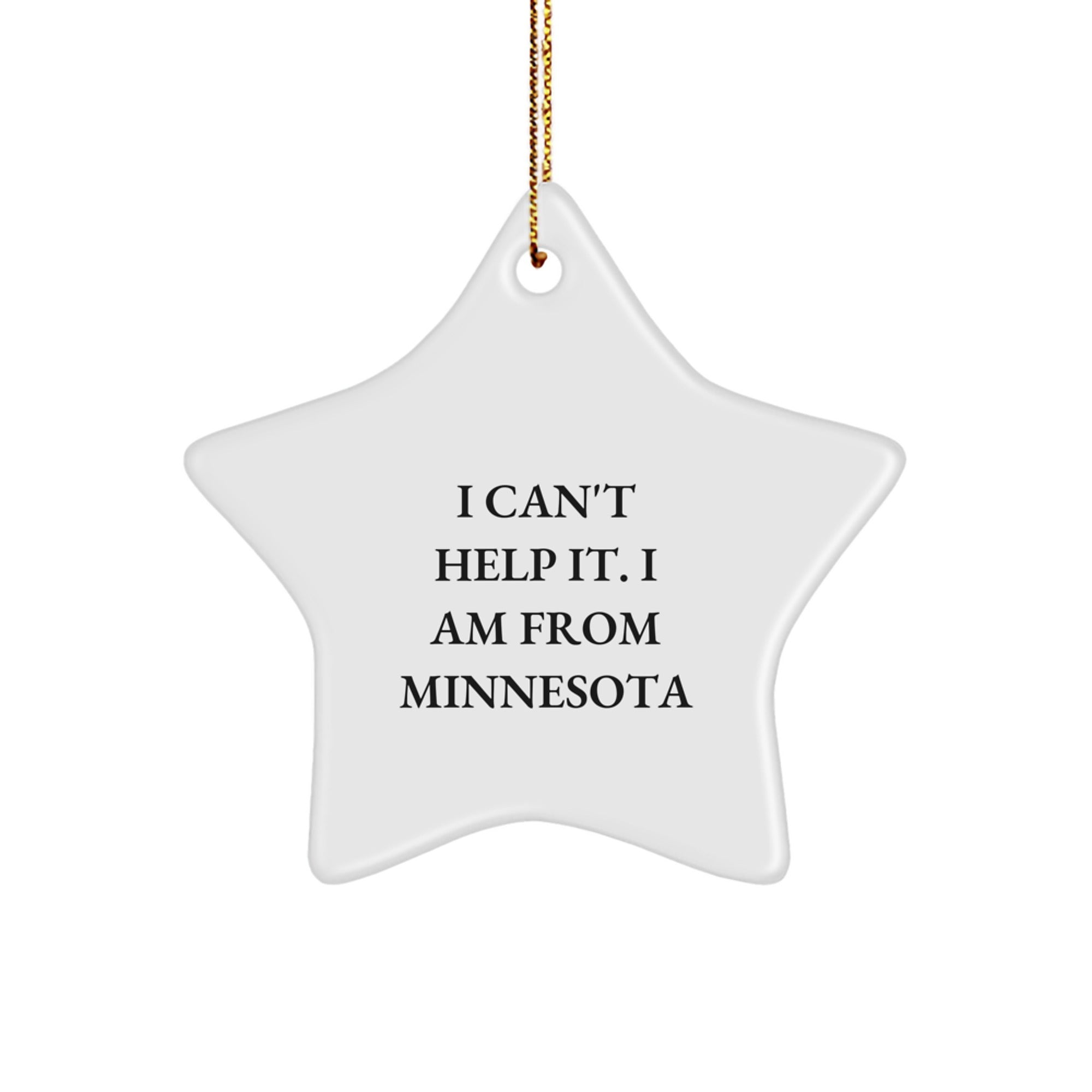 Funny Minnesota Star Ornament, Gifts for Minnesota Men, I Can't Help It - White Star Shaped MDF Christmas Decorations