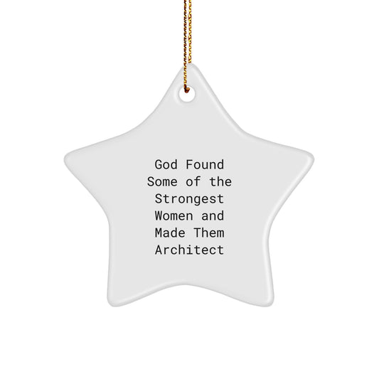 Funny Architect Gifts, God Found Some Of The Strongest Women And Made Them Architect Star Ornament for Christmas - Image 1