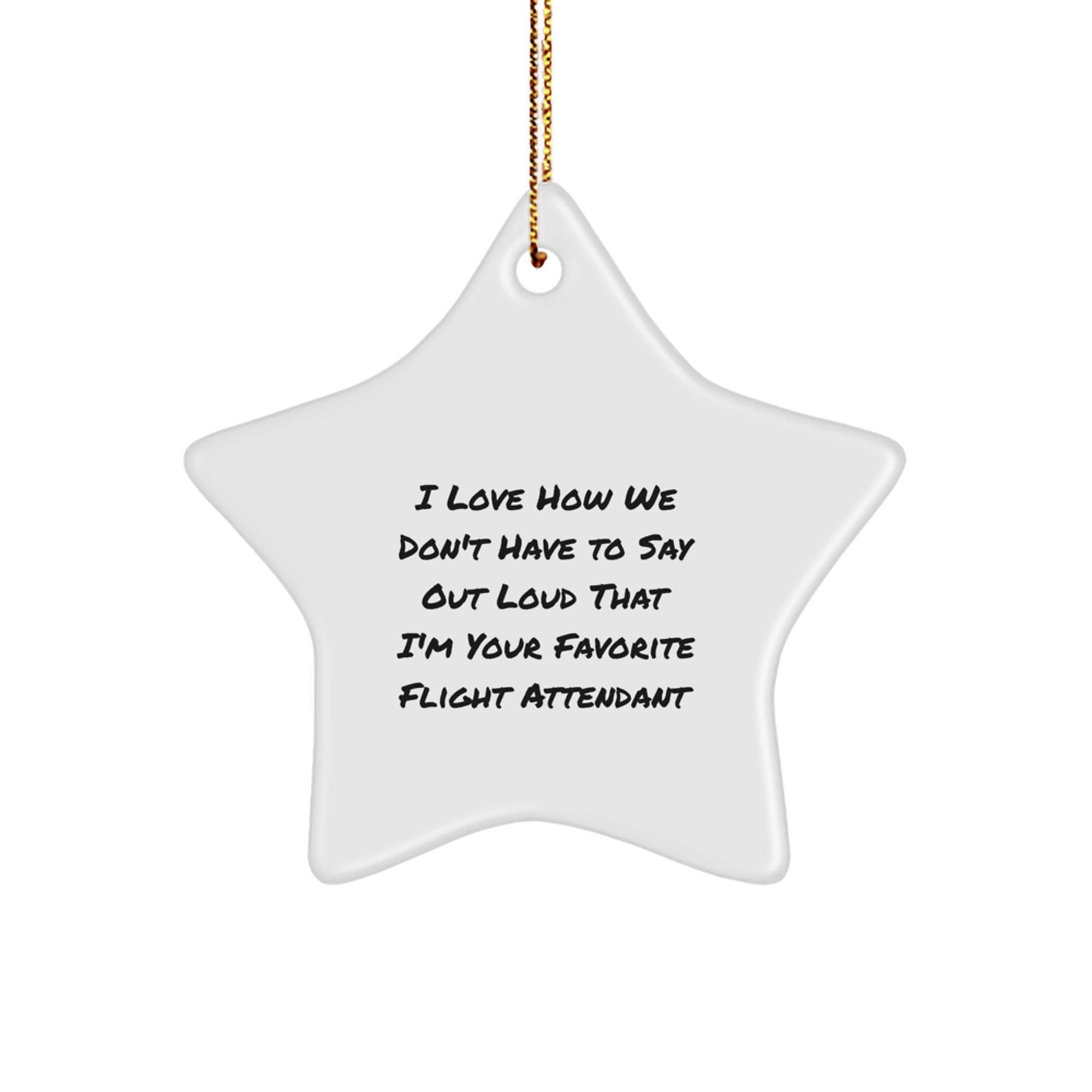 Funny Flight Attendant Gifts from Men to Women, Star Ornament with 'I Love How We Don't Have To Say Out Loud' Quote, Christmas Unique Gifts