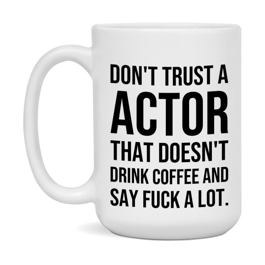 Funny Coffee Mug – Don't Trust A Actor That Doesn't Drink Coffee, 11oz or 15oz Black Ceramic Mug, Novelty Gift for Actor