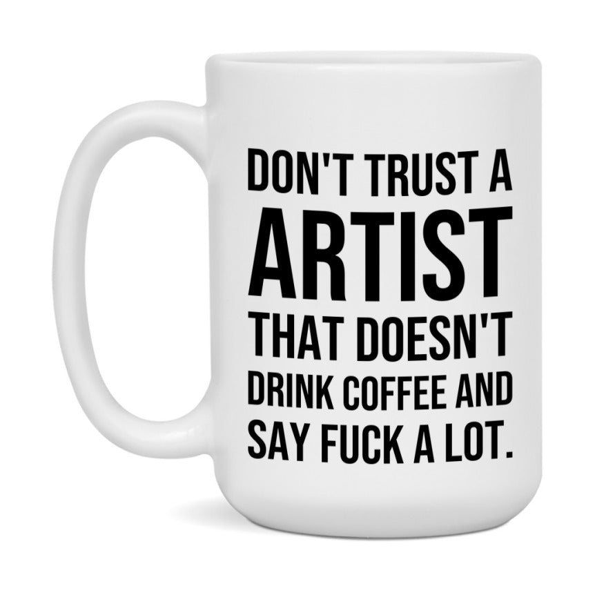 Funny Coffee Mug – Don't Trust A Artist That Doesn't Drink Coffee, 11oz or 15oz Black Ceramic Mug, Novelty Gift for Artist