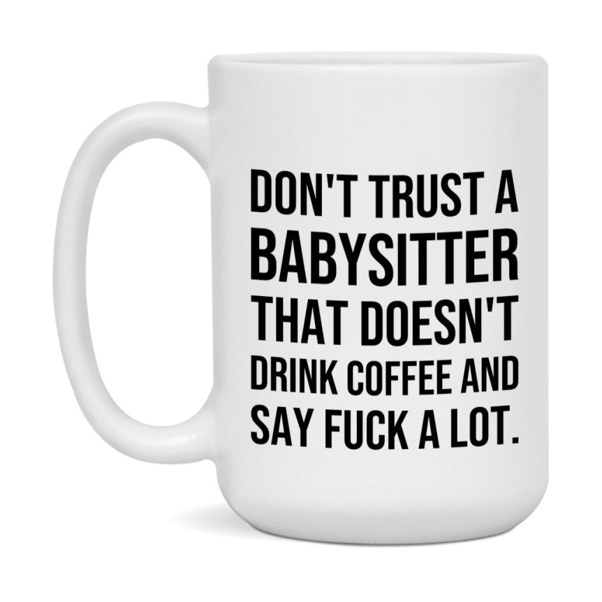 Funny Coffee Mug – Don't Trust A Babysitter That Doesn't Drink Coffee, 11oz or 15oz Black Ceramic Mug, Novelty Gift for Babysitter