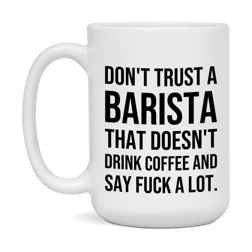 Funny Coffee Mug – Don't Trust A Barista That Doesn't Drink Coffee, 11oz or 15oz Black Ceramic Mug, Novelty Gift for Barista