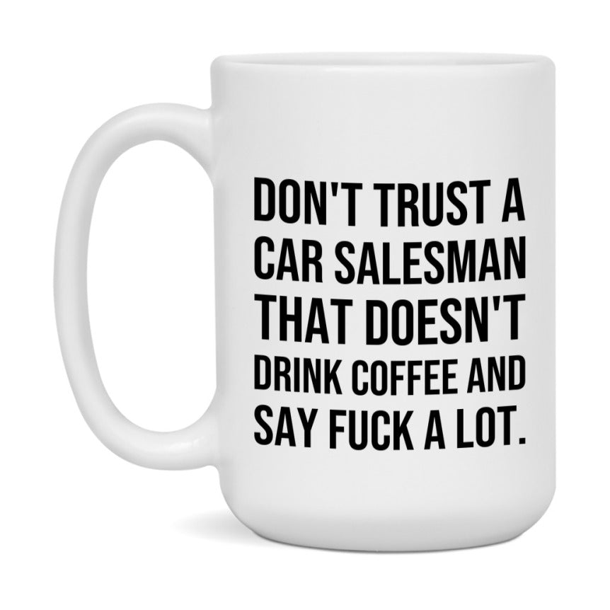 Funny Coffee Mug – Don't Trust A Car Salesman That Doesn't Drink Coffee, 11oz or 15oz Black Ceramic Mug, Novelty Gift for Car Salesman