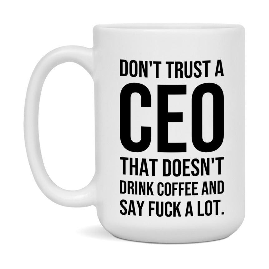 Funny Coffee Mug – Don't Trust A Ceo That Doesn't Drink Coffee, 11oz or 15oz Black Ceramic Mug, Novelty Gift for Ceo