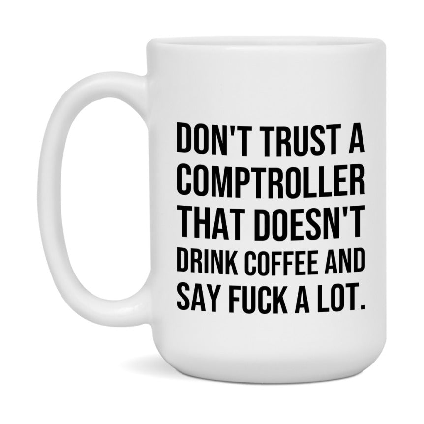 Funny Coffee Mug – Don't Trust A Comptroller That Doesn't Drink Coffee, 11oz or 15oz Black Ceramic Mug, Novelty Gift for Comptroller