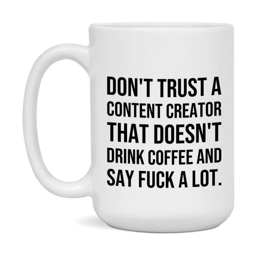 Funny Coffee Mug – Don't Trust A Content Creator That Doesn't Drink Coffee, 11oz or 15oz Black Ceramic Mug, Novelty Gift for Content Creator