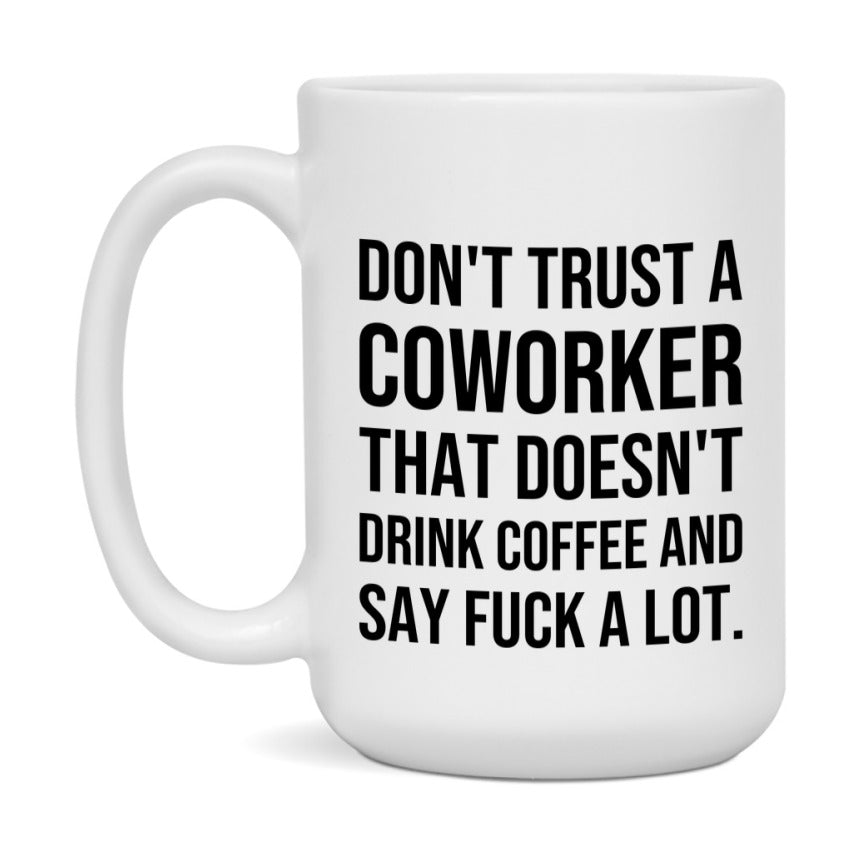 Funny Coffee Mug – Don't Trust A Coworker That Doesn't Drink Coffee, 11oz or 15oz Black Ceramic Mug, Novelty Gift for Coworker