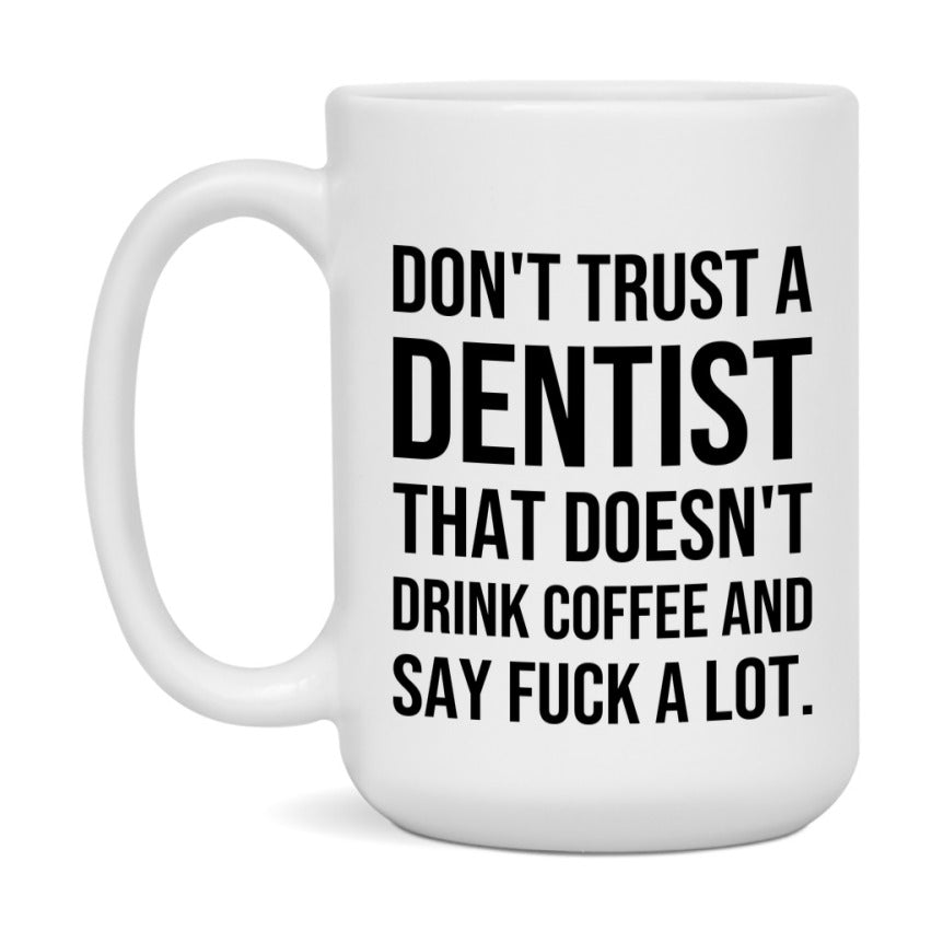 Funny Coffee Mug – Don't Trust A Dentist That Doesn't Drink Coffee, 11oz or 15oz Black Ceramic Mug, Novelty Gift for Dentist