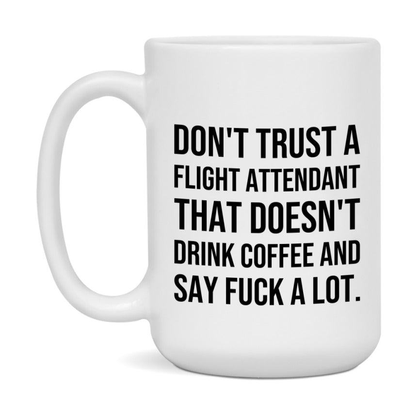 Funny Coffee Mug – Don't Trust A Flight Attendant That Doesn't Drink Coffee, 11oz or 15oz Black Ceramic Mug, Novelty Gift for Flight Attendant