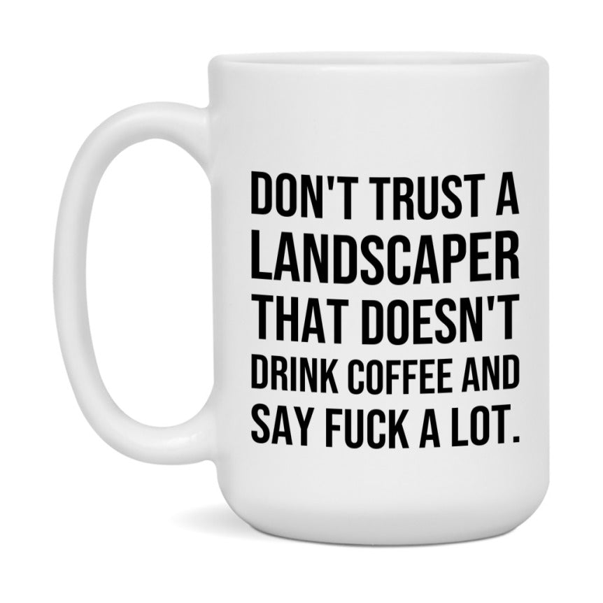 Funny Coffee Mug – Don't Trust A Landscaper That Doesn't Drink Coffee, 11oz or 15oz Black Ceramic Mug, Novelty Gift for Landscaper
