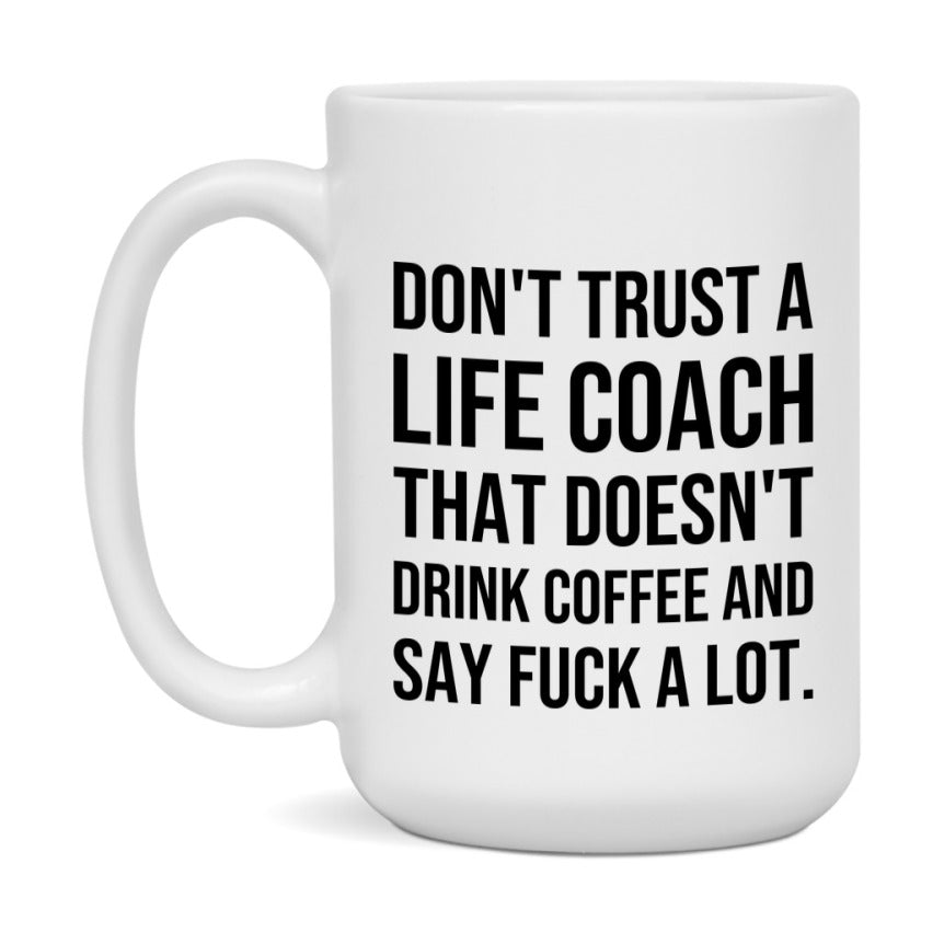 Funny Coffee Mug – Don't Trust A Life Coach That Doesn't Drink Coffee, 11oz or 15oz Black Ceramic Mug, Novelty Gift for Life Coach