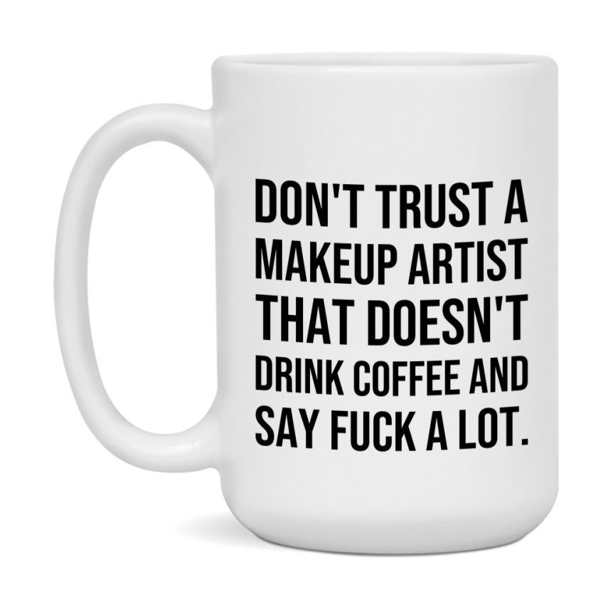 Funny Coffee Mug – Don't Trust A Makeup Artist That Doesn't Drink Coffee, 11oz or 15oz Black Ceramic Mug, Novelty Gift for Makeup Artist