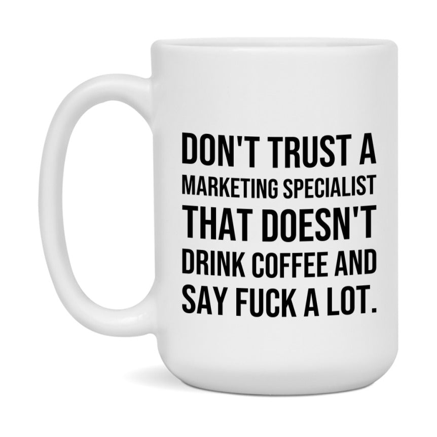 Funny Coffee Mug – Don't Trust A Marketing Specialist That Doesn't Drink Coffee, 11oz or 15oz Black Ceramic Mug, Novelty Gift for Marketing Specialist