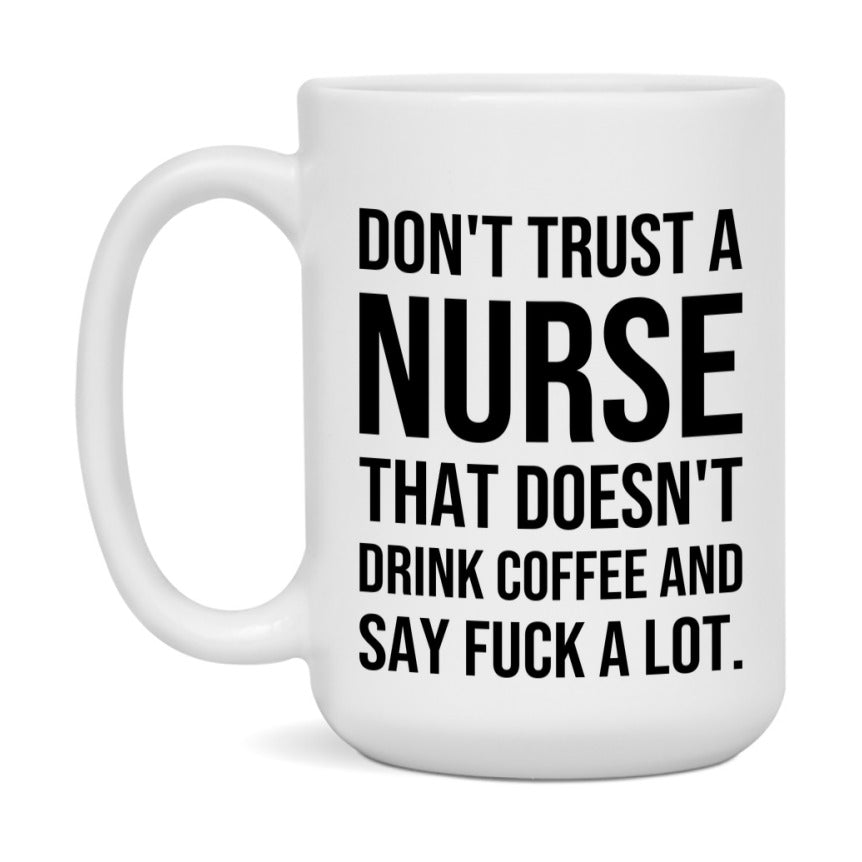 Funny Coffee Mug – Don't Trust A Nurse That Doesn't Drink Coffee, 11oz or 15oz Black Ceramic Mug, Novelty Gift for Nurse