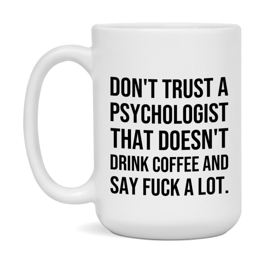 Funny Coffee Mug – Don't Trust A Psychologist That Doesn't Drink Coffee, 11oz or 15oz Black Ceramic Mug, Novelty Gift for Psychologist