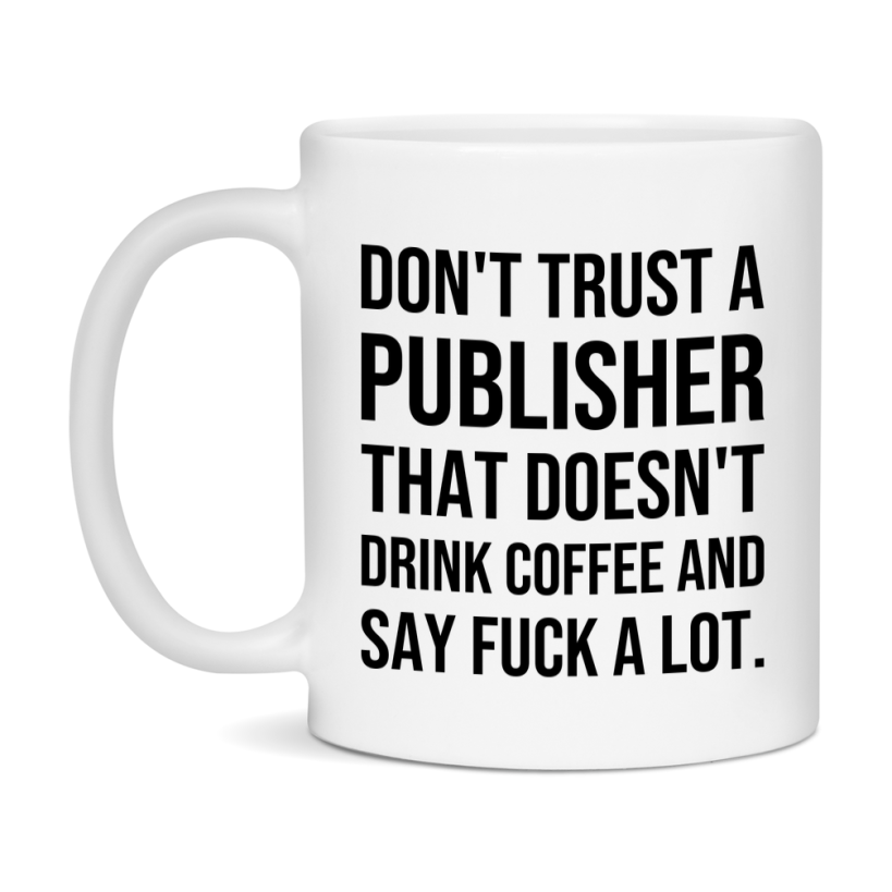 Funny Coffee Mug – Don't Trust A Publisher That Doesn't Drink Coffee, 11oz or 15oz Black Ceramic Mug, Novelty Gift for Publisher
