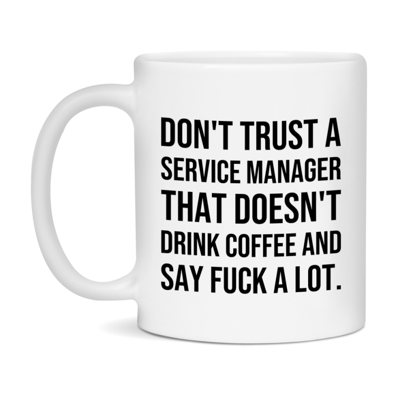 Funny Coffee Mug – Don't Trust A Service Manager That Doesn't Drink Coffee, 11oz or 15oz Black Ceramic Mug, Novelty Gift for Service Manager