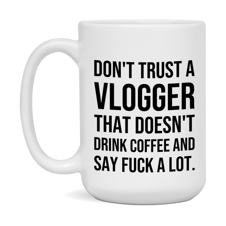 Funny Coffee Mug – Don't Trust A Vlogger That Doesn't Drink Coffee, 11oz or 15oz Black Ceramic Mug, Novelty Gift for Vlogger