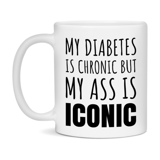 Funny Diabetes Coffee Mug, My Diabetes Is Chronic But My Ass Is Iconic Novelty Gift, 11oz or 15oz White Ceramic Mug