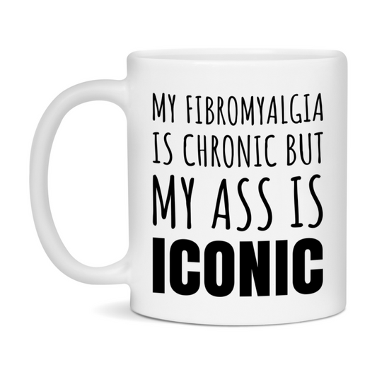 Funny Fibromyalgia Coffee Mug, My Fibromyalgia Is Chronic But My Ass Is Iconic Novelty Gift, 11oz or 15oz White Ceramic Mug