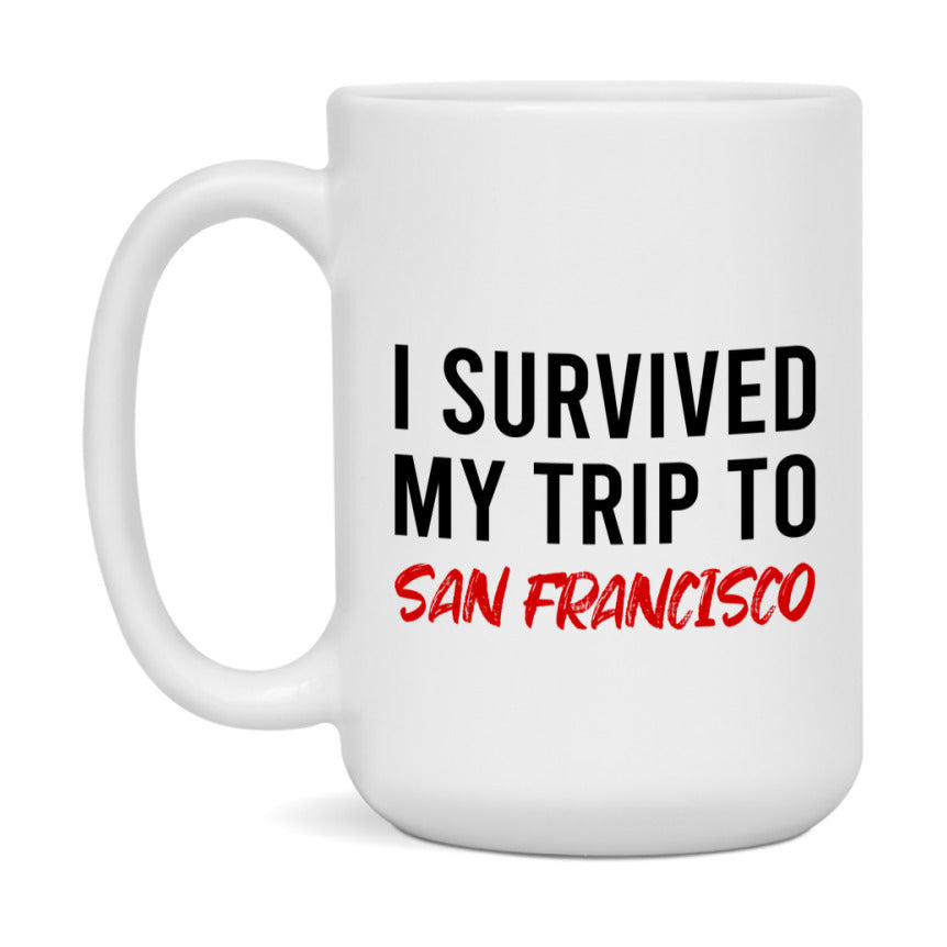 Funny Travel Mug – I Survived My Trip to San Francisco, 11oz or 15oz White Ceramic Coffee Mug, Novelty Travel Gift