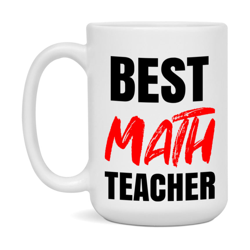 Teacher Superlative Mug, Best Math Teacher Gift, 11oz or 15oz White Ceramic Coffee Cup for Math Teacher