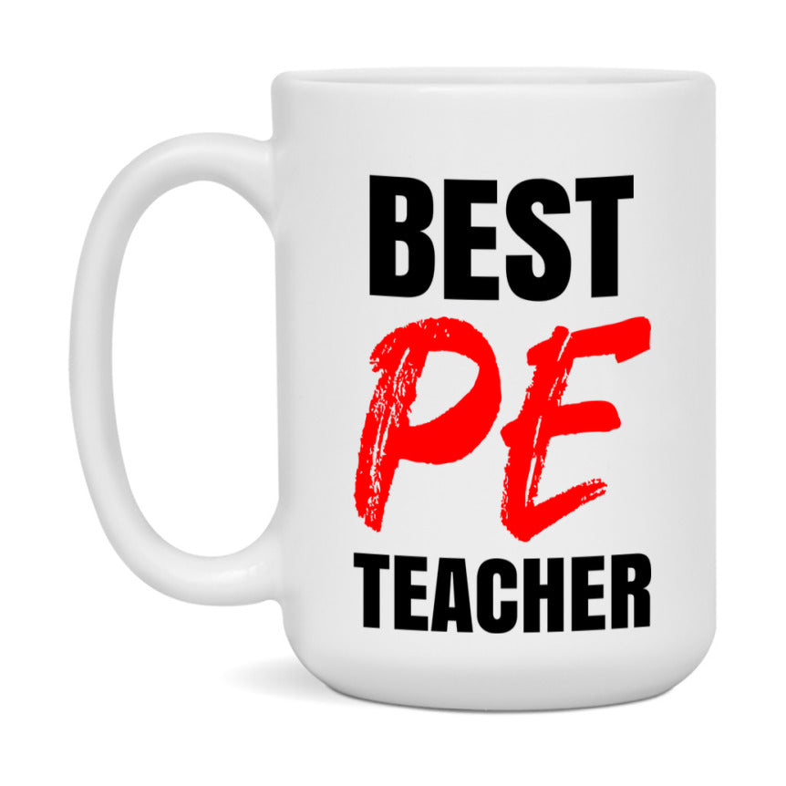 Teacher Superlative Mug, Best Pe Teacher Gift, 11oz or 15oz White Ceramic Coffee Cup for Pe Teacher