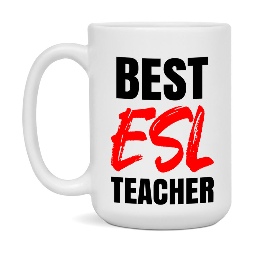 Teacher Superlative Mug, Best Esl Teacher Gift, 11oz or 15oz White Ceramic Coffee Cup for Esl Teacher