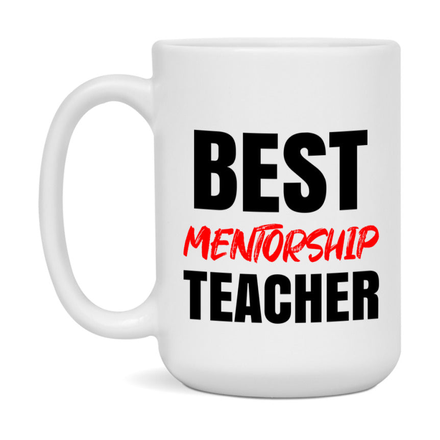 Teacher Superlative Mug, Best Mentorship Teacher Gift, 11oz or 15oz White Ceramic Coffee Cup for Mentorship Teacher