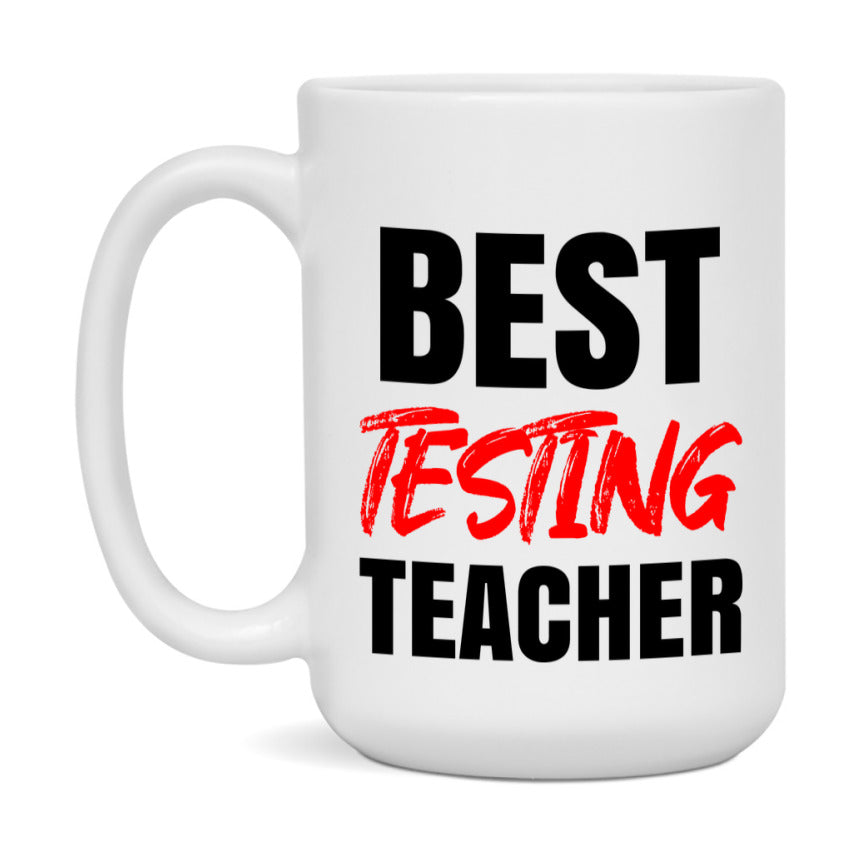 Teacher Superlative Mug, Best Testing Teacher Gift, 11oz or 15oz White Ceramic Coffee Cup for Testing Teacher