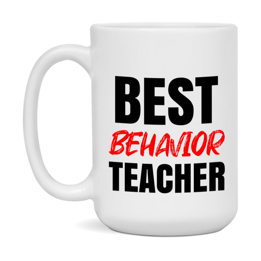 Teacher Superlative Mug, Best Behavior Teacher Gift, 11oz or 15oz White Ceramic Coffee Cup for Behavior Teacher