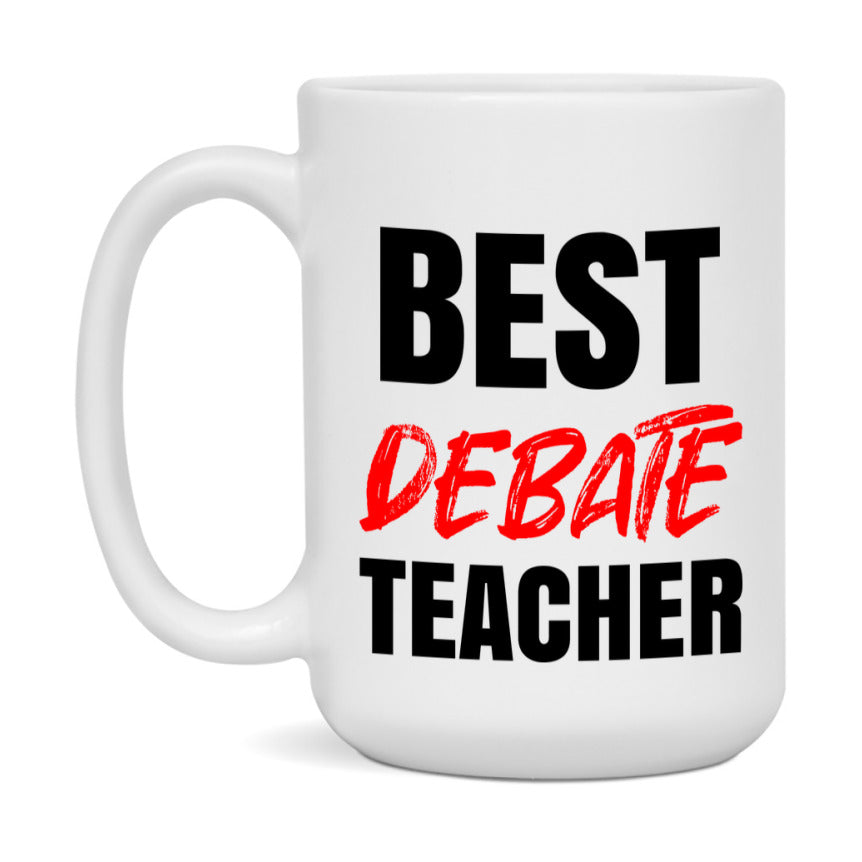 Teacher Superlative Mug, Best Debate Teacher Gift, 11oz or 15oz White Ceramic Coffee Cup for Debate Teacher