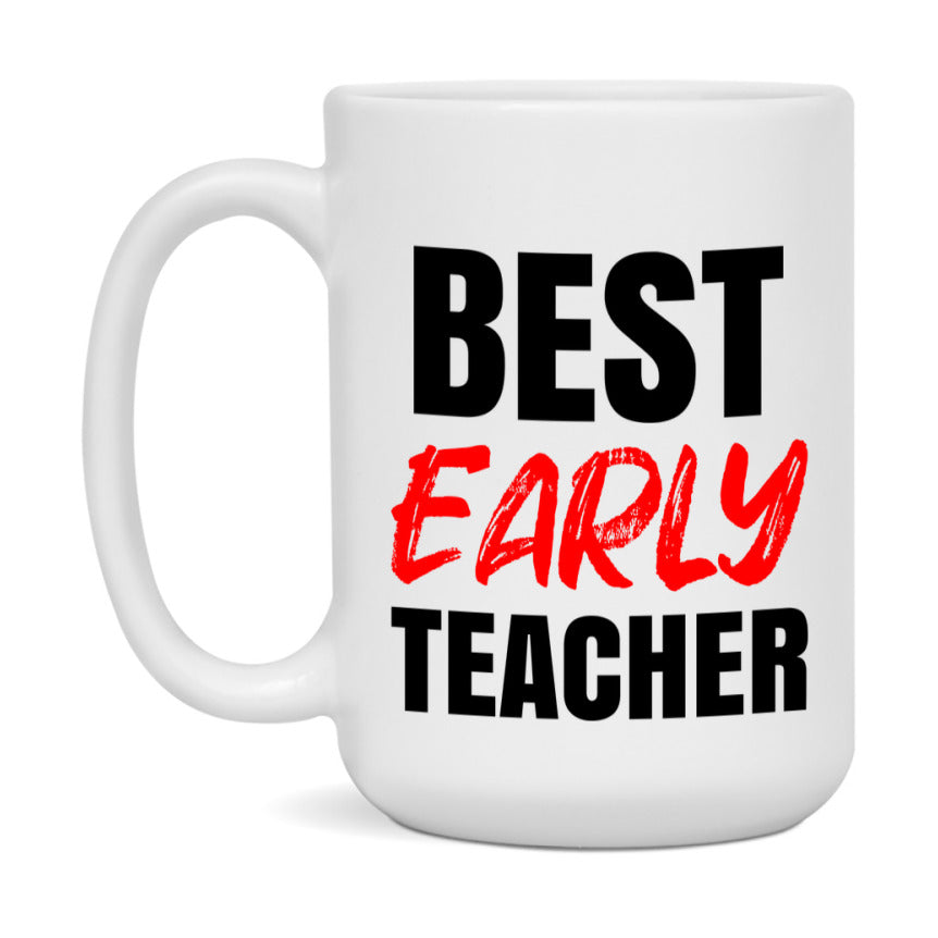 Teacher Superlative Mug, Best Early Teacher Gift, 11oz or 15oz White Ceramic Coffee Cup for Early Teacher
