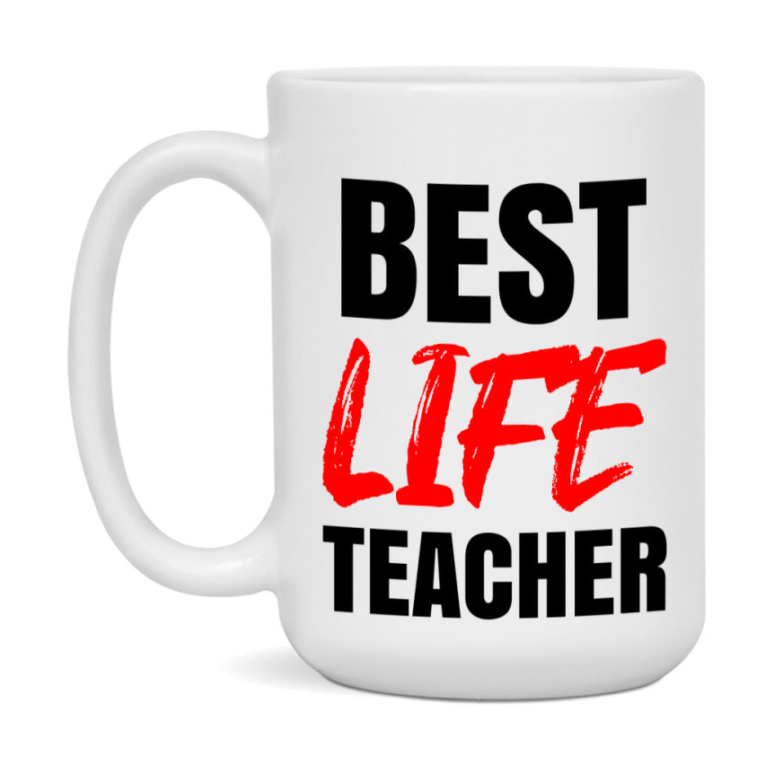 Teacher Superlative Mug, Best Life Teacher Gift, 11oz or 15oz White Ceramic Coffee Cup for Life Teacher