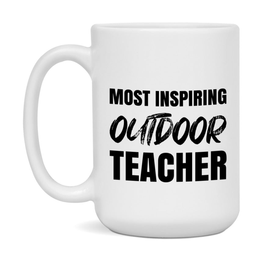 Teacher Superlative Mug, Most Inspiring Outdoor Teacher Gift, 11oz or 15oz White Ceramic Coffee Cup, Gift for Outdoor Teacher