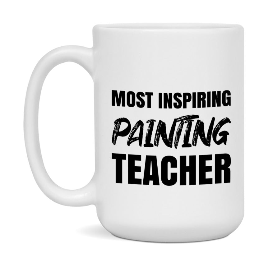 Teacher Superlative Mug, Most Inspiring Painting Teacher Gift, 11oz or 15oz White Ceramic Coffee Cup, Gift for Painting Teacher